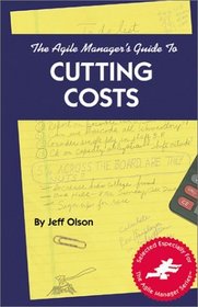 The Agile Manager's Guide to Cutting Costs (The Agile Manager Series)