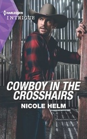 Cowboy in the Crosshairs (North Star, Bk 4) (Harlequin Intrigue, No 2045)