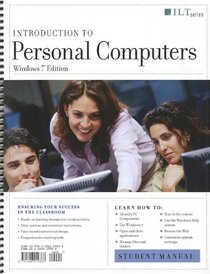 Introduction to Personal Computers, Windows 7 Edition + Certblaster, Student Manual (Ilt)