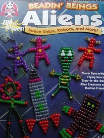 Beadin' Beings: Aliens, Space Ships, Robots & More