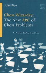 Chess Wizardry: The New ABC of Chess Problems (American Batsford Chess Library) (American Batsford Chess Library)