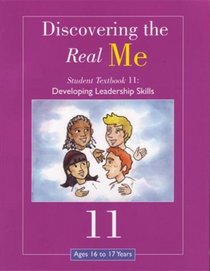 Discovering the Real Me: Student Textbook 11: Developing Leadership Skills