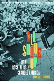 All Shook Up: How Rock 'N' Roll Changed America (Pivotal Moments in American History)