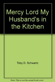 Mercy Lord, My Husband's in the Kitchen and Other Equal Opportunity Conversations with God