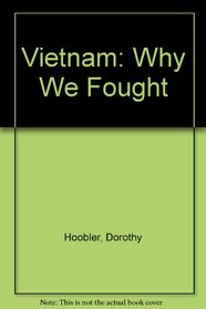 Vietnam: Why We Fought: An Illustrated History