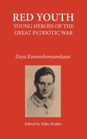 Red Youth: Young Heroes of the Great Patriotic War; Volume One: Zoya Kosmodemyanskaya (Volume One)