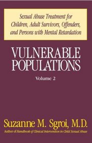 Vulnerable Populations: Sexual Abuse Treatment for Children, Adult Survivors, Offenders and Persons with Mental Retardation, Vol. 2