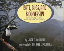 Bats, Bugs, and Biodiversity : Adventures in the Amazonian Rain Forest