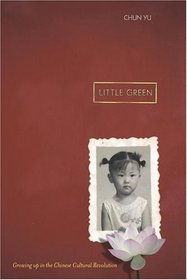 Little Green : Growing Up During the Chinese Cultural Revolution
