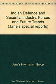 Indian Defence and Security: Industry, Forces and Future Trends (Jane's special reports)