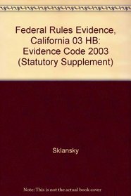 Federal Rules of Evidence and California Evidence Code 2003 (Statutory Supplement)