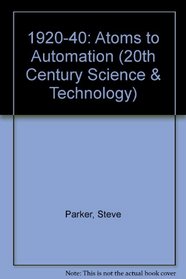 1920-40: Atoms to Automation (20th Century Science & Technology)