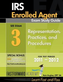 IRS Enrolled Agent Exam Study Guide 2011-2012, Part 3: Representation, with Free Online Test Bank
