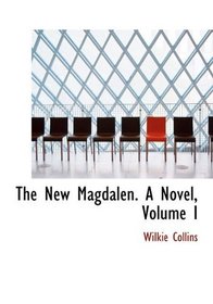 The New Magdalen. A Novel, Volume I