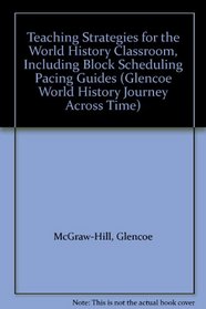 Teaching Strategies for the World History Classroom, Including Block Scheduling Pacing Guides (Glencoe World History Journey Across Time)