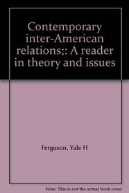 Contemporary inter-American relations;: A reader in theory and issues