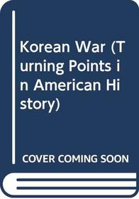 The Korean War (Turning Points in American History)