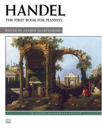 Handel -- First Book for Pianists (Alfred Masterwork Edition)