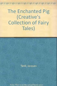 The Enchanted Pig (Fairy Tales) (Creative's Collection of Fairy Tales)