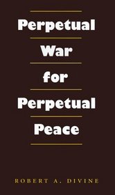 Perpetual War for Perpetual Peace (Foreign Relations and the Presidency)