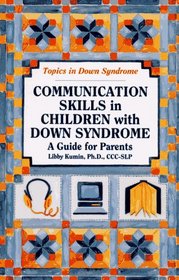 Communication Skills in Children With Down Syndrome: A Guide for Parents (Topics in Down Syndrome)