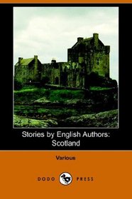 Stories by English Authors: Scotland (Dodo Press)