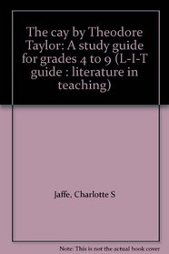 The cay by Theodore Taylor: A study guide for grades 4 to 9 (L-I-T guide : literature in teaching)