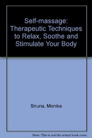 Self-massage: Therapeutic Techniques to Relax, Soothe and Stimulate Your Body