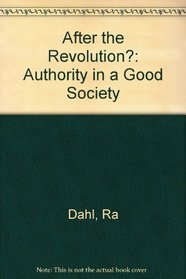 After the Revolution?: Authority in a Good Society
