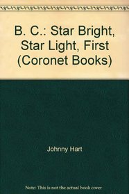 B. C.: Star Bright, Star Light, First (Coronet Books)
