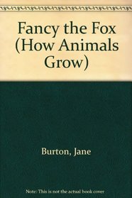 Fancy the Fox (How Animals Grow!)