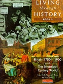 Living Through History: Core Book - Britain 1750-1900, the 20th Century World (Living Through History)