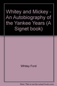 Whitey and Mickey - An Autobiography of the Yankee Years (A Signet book)