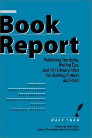 Book Report: Publishing Strategies, Writing Tips, and 101 Literary Ideas for Aspiring Authors and Poets