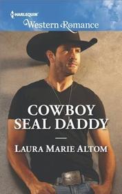 Cowboy SEAL Daddy (Cowboy SEALs, Bk 6) (Harlequin Western Romance, No 1686)