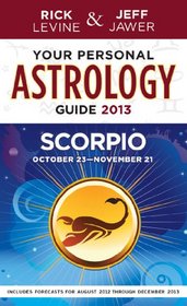 Your Personal Astrology Guide 2013 Scorpio (Your Personal Astrology Guide: Scorpio)