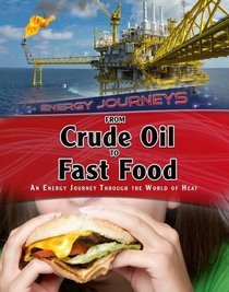 From Crude Oil to Fast Food Snacks: An Energy Journey Through the World of Heat (Infosearch: Energy Journeys)