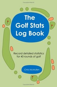 The Golf Stats Log Book: Record Detailed Statistics For 40 Rounds Of Golf