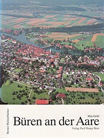 Buren an der Aare: Kleinstadt im Seeland (Berner Heimatbucher) (German Edition)