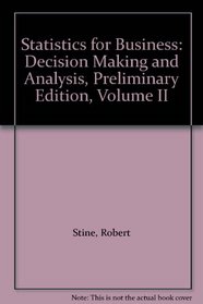 Statistics for Business: Decision Making and Analysis, Preliminary Edition, Volume II