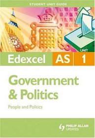 People & Politics: Edexcel As Government & Politics Student Guide Unit 1