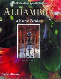 Alhambra: a Moorish Paradise (Small Books on Great Gardens)