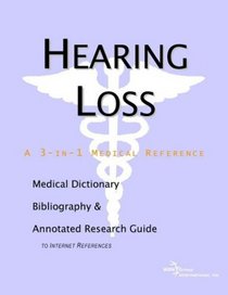 Hearing Loss - A Medical Dictionary, Bibliography, and Annotated Research Guide to Internet References