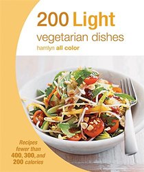 200 Light Vegetarian Dishes: Recipes fewer than 400, 300, and 200 calories (Hamlyn All Color)