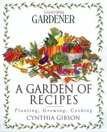 A Garden of Recipes: Planting, Growing, Cooking