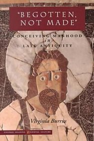Begotten, Not Made: Conceiving Manhood in Late Antiquity (Figurae (Stanford, Calif.).)