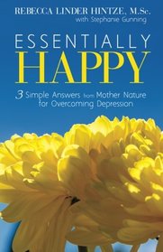Essentially Happy: 3 Simple Answers from Mother Nature for Overcoming Depression