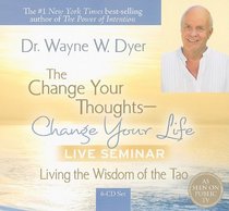 The Change Your Thoughts - Change Your Life, Live Seminar!: Living the Wisdom of the Tao