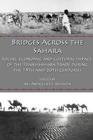 Bridges Across the Sahara: Social, Economic and Cultural Impact of the Trans-Sahara Trade During the 19th and 20th Centuries