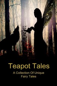 Teapot Tales: A Collection of Unique Fairy Tales (UK)